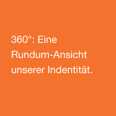 Eine Rundum-Ansicht unserer Indentität